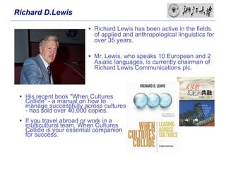 Richard D.Lewis

                           • Richard Lewis has been active in the fields
                             of ...