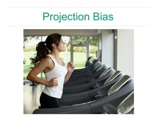 Projection Bias 
 