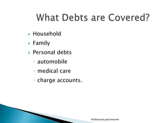 HouseholdFamilyPersonal debtsautomobilemedical carecharge accounts.fairfaxcounty.gov/consumerWhat Debts are Covered?