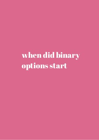 when did binary 
options start 
 