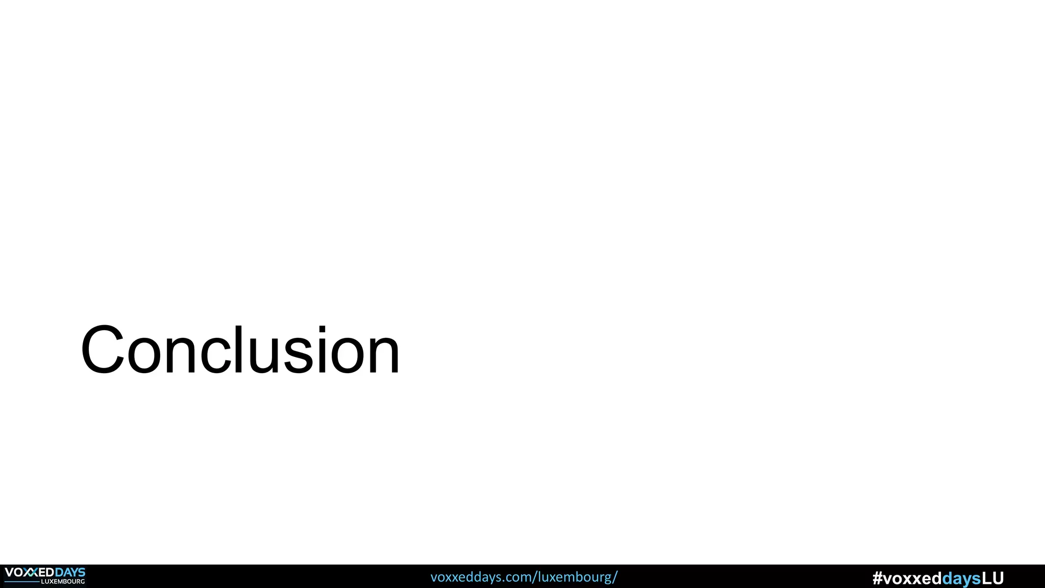 voxxeddays.com/luxembourg/ #voxxeddaysLU
Conclusion
 