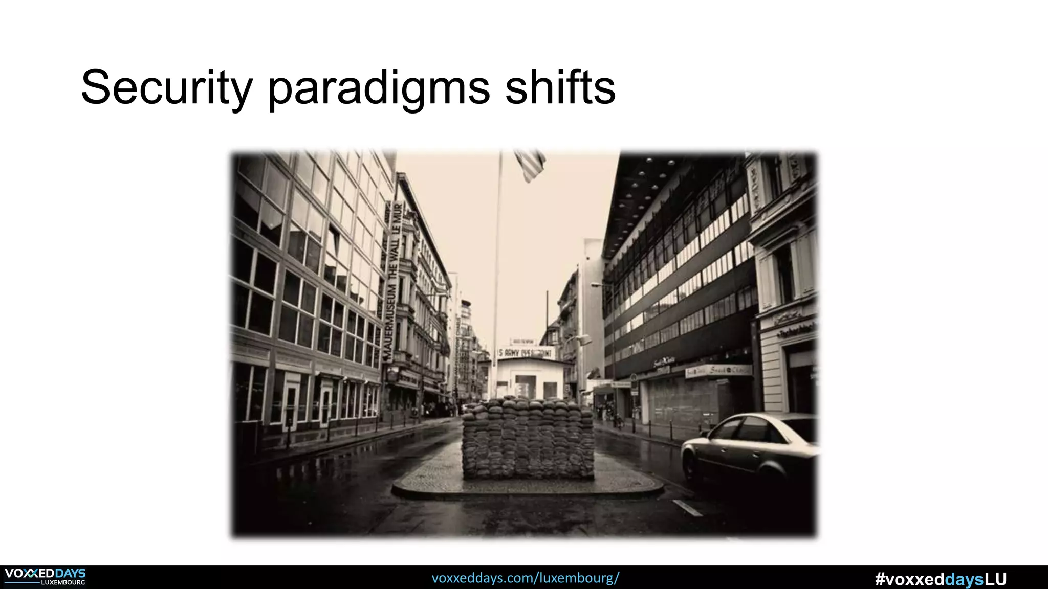 voxxeddays.com/luxembourg/ #voxxeddaysLU
Security paradigms shifts
 