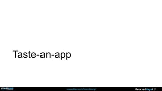 voxxeddays.com/luxembourg/ #voxxeddaysLU
Taste-an-app
 