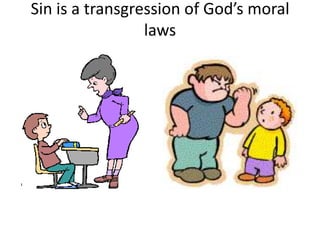 Sin is a transgression of God’s moral
laws