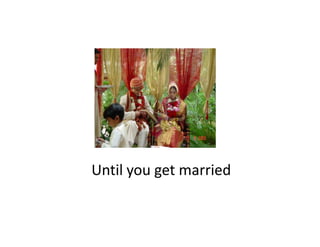 Until you get married
Until you get married
 