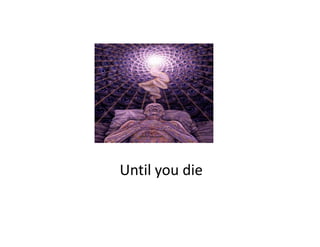 Until you die
Until you die
 