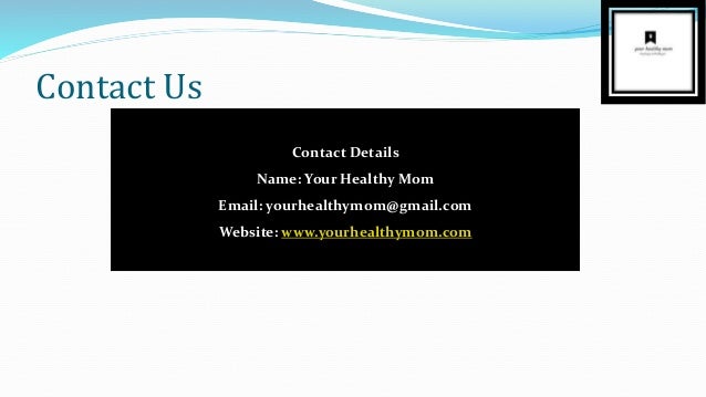 Contact Us
Contact Details
Name: Your Healthy Mom
Email: yourhealthymom@gmail.com
Website: www.yourhealthymom.com
 