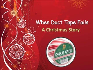 When duct tape fails   a christmas story