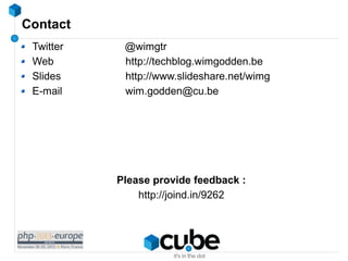 Contact
Twitter
Web
Slides
E-mail

@wimgtr
http://techblog.wimgodden.be
http://www.slideshare.net/wimg
wim.godden@cu.be

P...