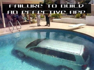 Failure to build
an effective app

 