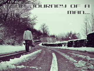 The journey of a
man…

 