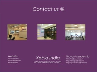 Contact us @

Websites

www.xebia.in
www.xebia.com
www.xebia.fr

Xebia India

infoindia@xebia.com

Thought Leadership
Htto://xebee.xebia.in
http://blog.xebia.com
http://podcast.xebia.com

 