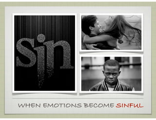 WHEN EMOTIONS BECOME SINFUL
 