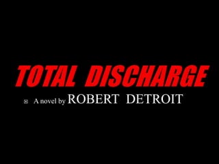    A novel by   ROBERT DETROIT
 