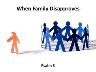 Psalm 3
When Family Disapproves
 
