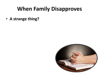 • A strange thing?
When Family Disapproves
 