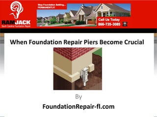 When Foundation Repair Piers Become Crucial




                    By
          FoundationRepair-fl.com
 