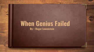When Genius Failed
By – Roger Lowenstein
 