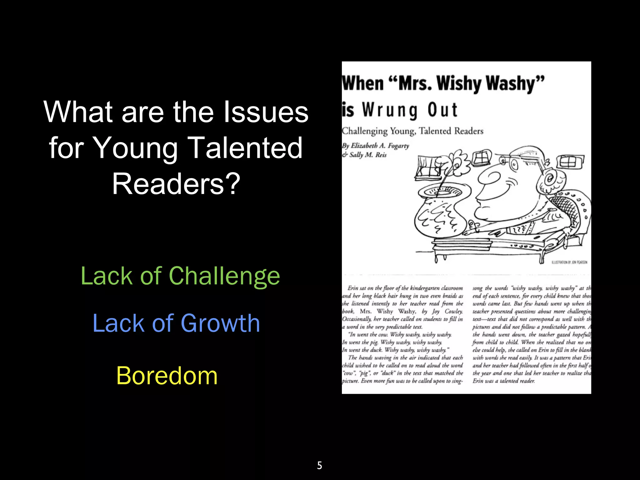 5
What are the Issues
for Young Talented
Readers?
Lack of Challenge
Lack of Growth
Boredom
 