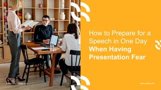 How to Prepare for a
Speech in One Day
When Having
Presentation Fear
www.rrgraphdesign.com www.rrslide.com
 
