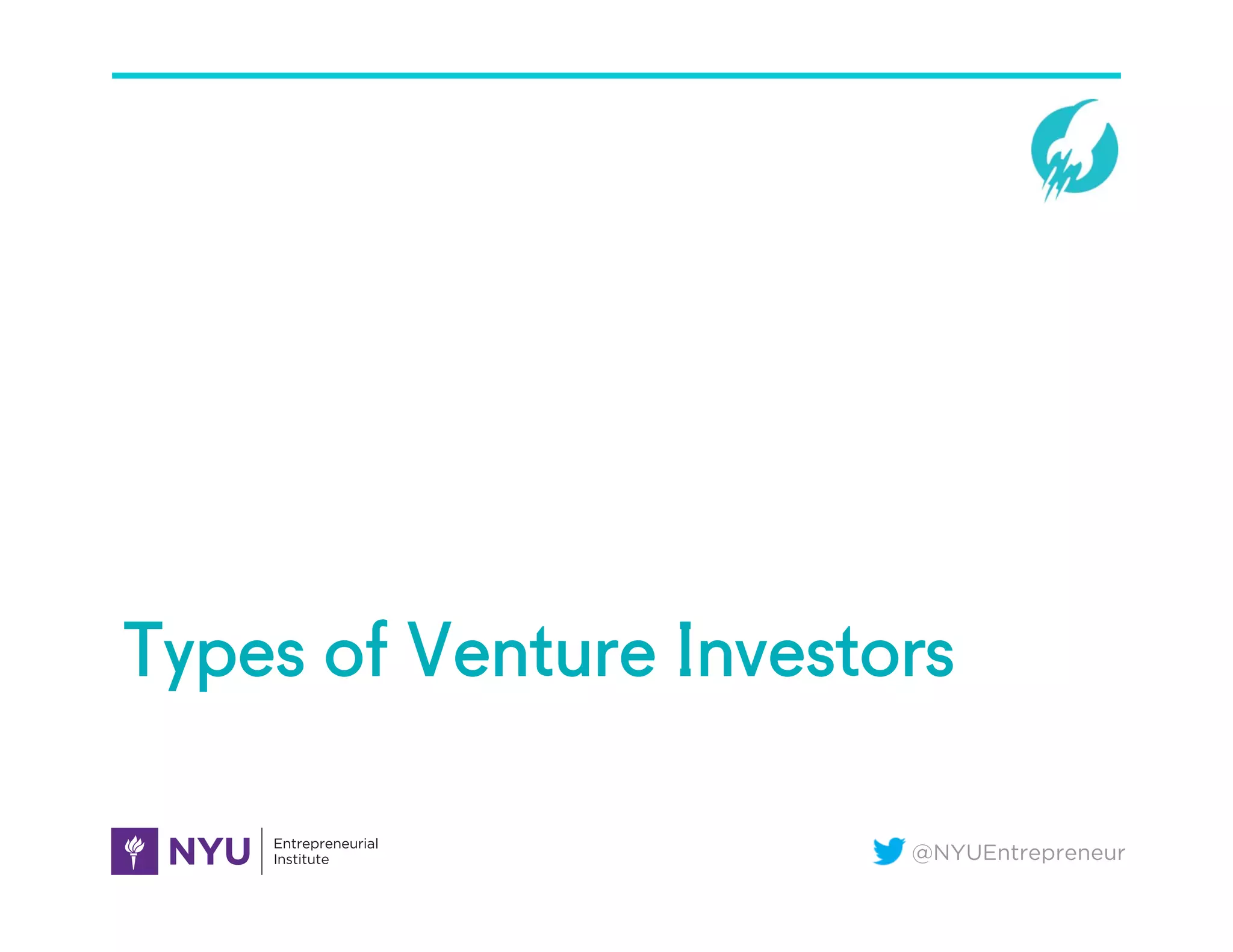 @NYUEntrepreneur
Types of Venture Investors
 