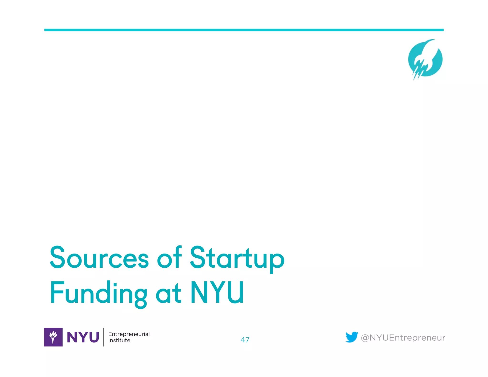 @NYUEntrepreneur
Sources of Startup
Funding at NYU
47
 