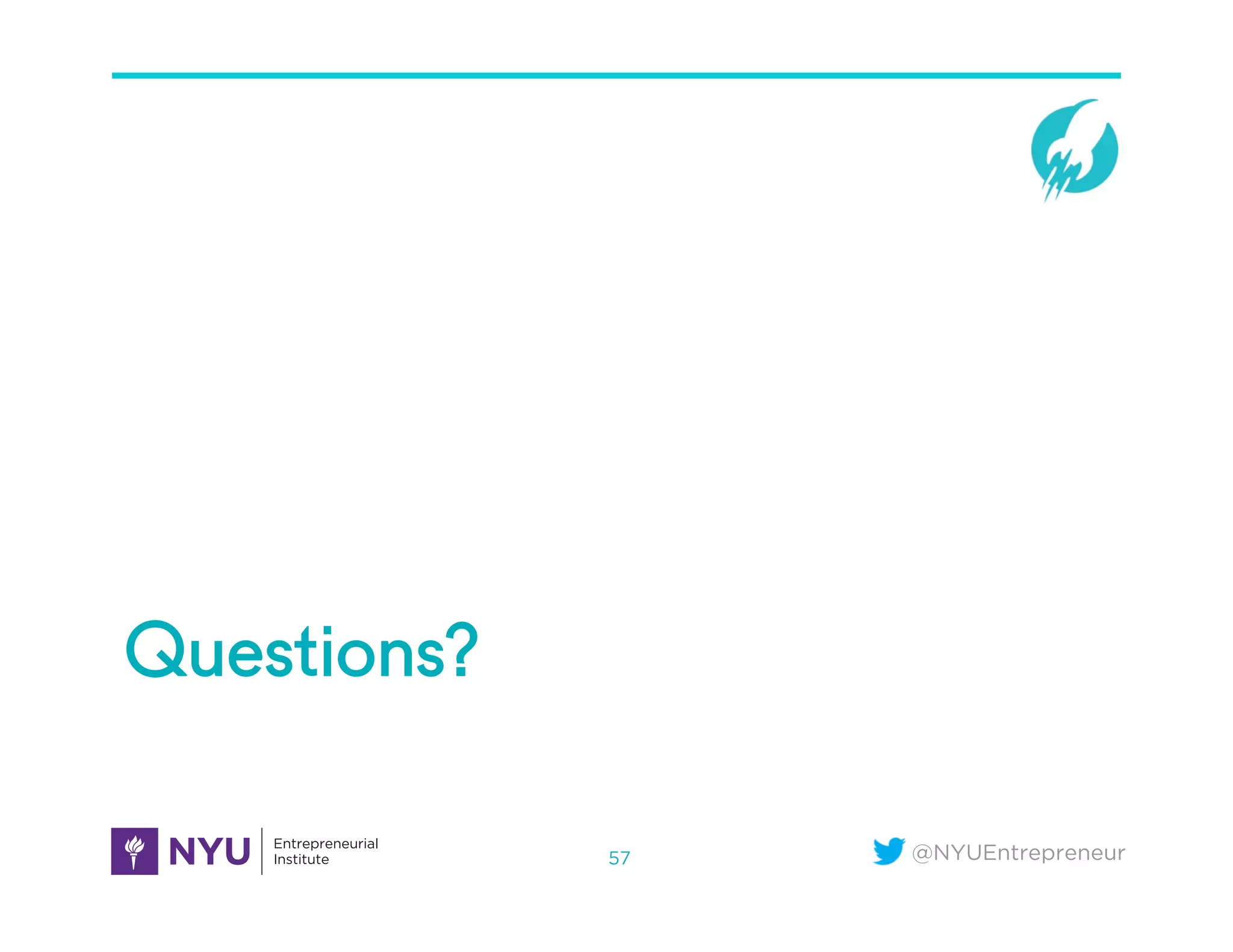 @NYUEntrepreneur
Questions?
57
 