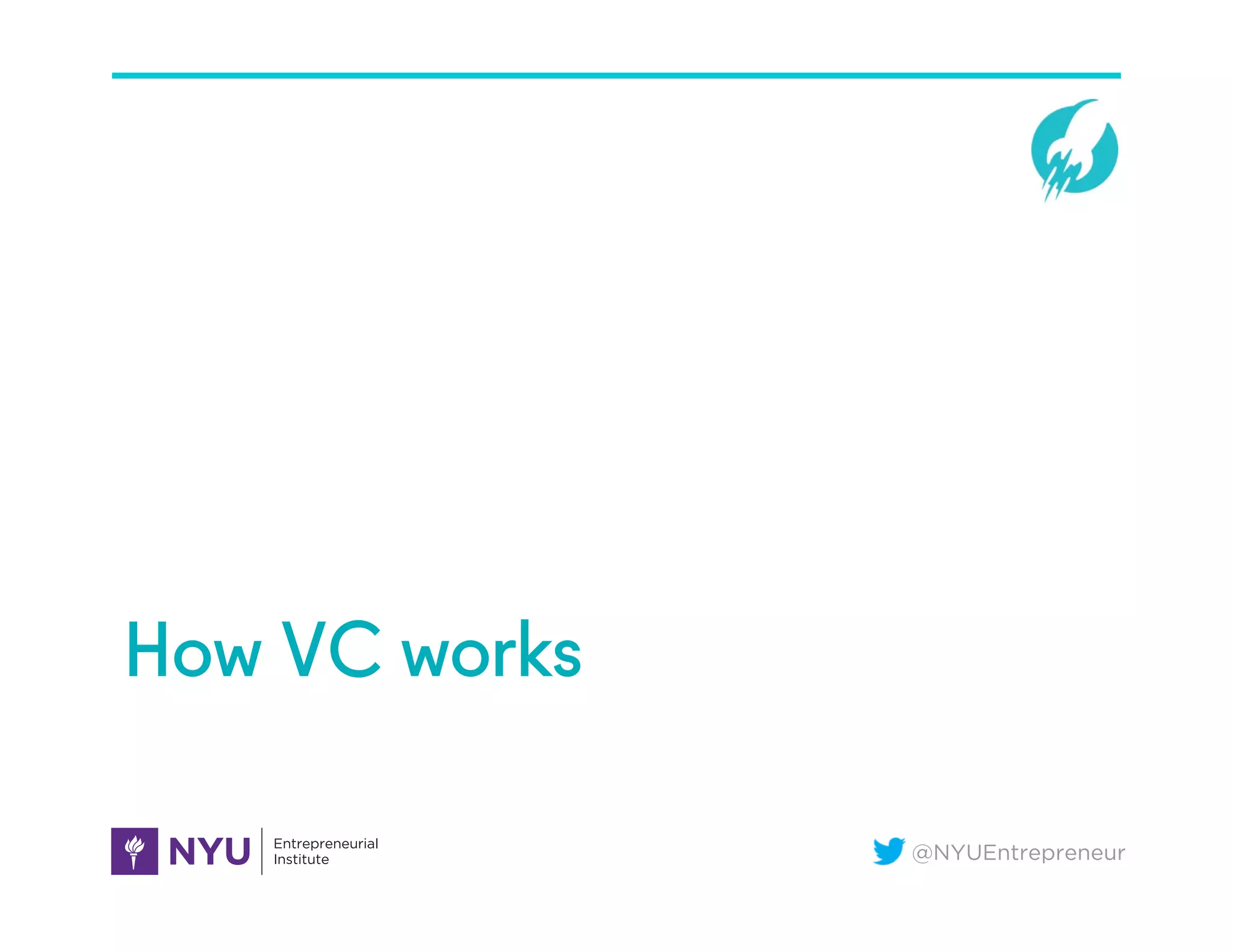 @NYUEntrepreneur
How VC works
 