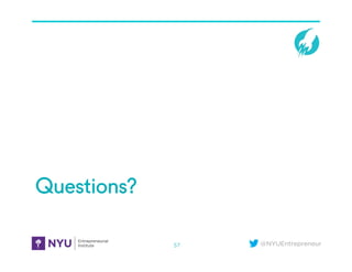 @NYUEntrepreneur
Questions?
57
 