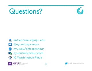 @NYUEntrepreneur
Questions?
entrepreneur@nyu.edu
@nyuentrepreneur
nyu.edu/entrepreneur
nyuentrepreneur.com
16 Washington Place
58
 
