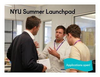 @NYUEntrepreneur
NYU Summer Launchpad
53
Applications open!
 
