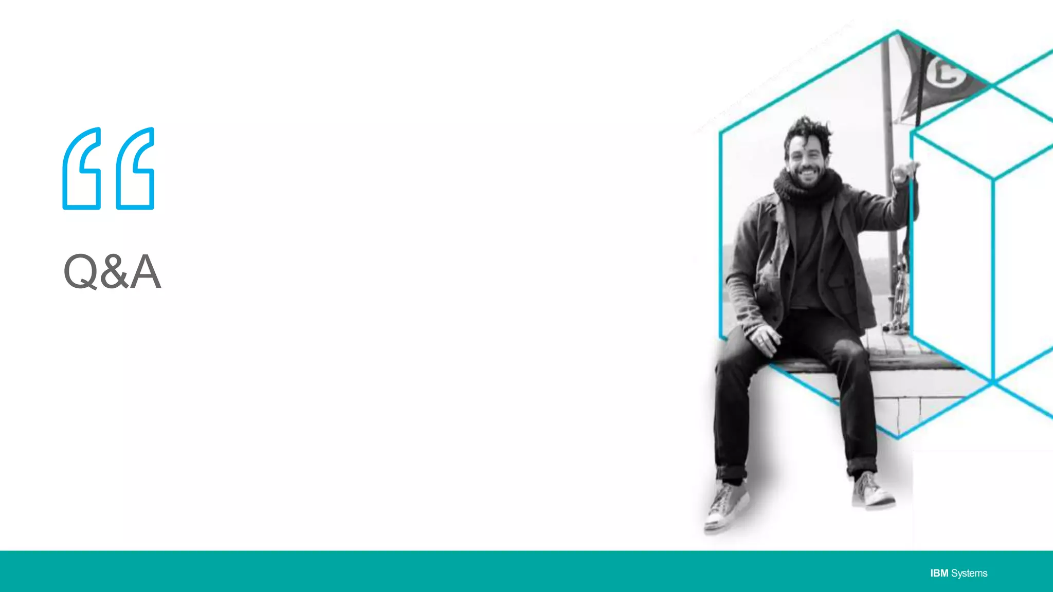 IBM Systems
Q&A
 