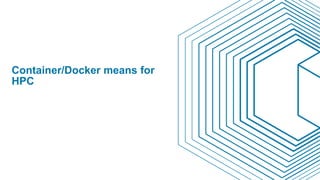 Container/Docker means for
HPC
 