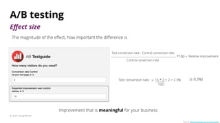 A/B testing
© 2020 ThoughtWorks
Source: https://abtestguide.com/abtestsize/
Test conversion rate = 15 * 2 + 2 = 2.3% (± 0....