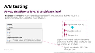 A/B testing
© 2020 ThoughtWorks
Conﬁdence level: the inverse of the signiﬁcance level. The probability that the value of a...
