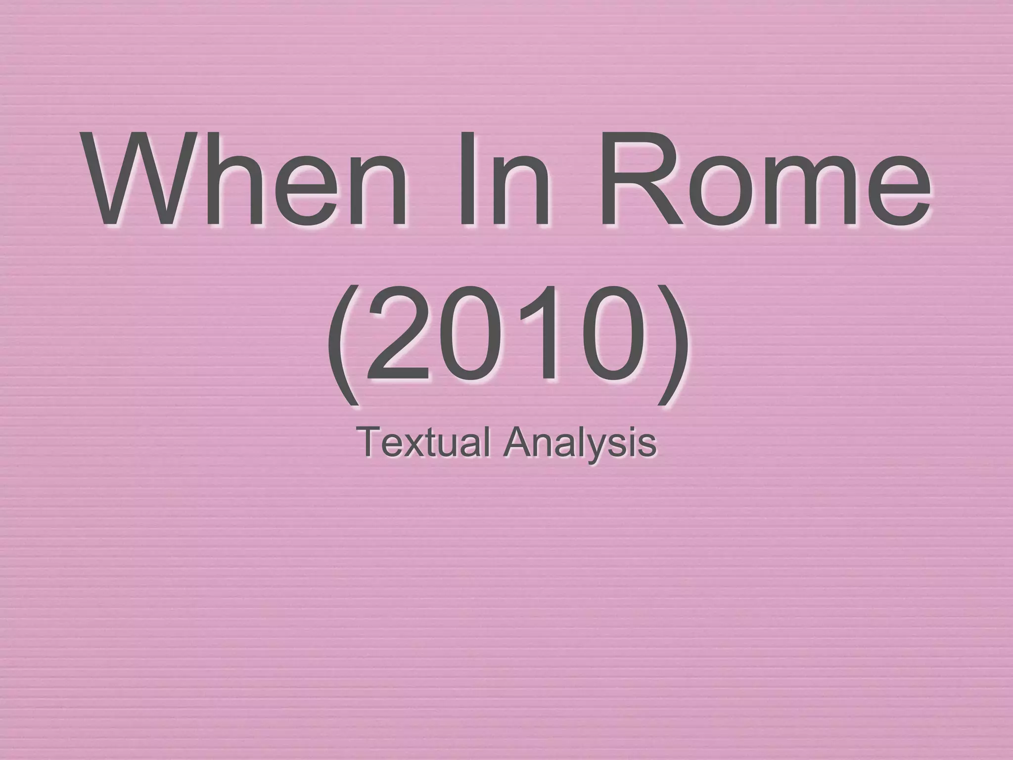 When In Rome Text When In Rome (2010) | PPT