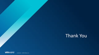 Confidential │ ©2019 VMware, Inc.
Thank You
 
