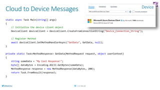 @AlexPshul
Cloud to Device Messages
static async Task Main(string[] args)
{
// Initialize the device client object
DeviceC...