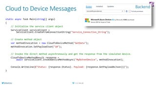 @AlexPshul
Cloud to Device Messages
static async Task Main(string[] args)
{
// Initialize the service client object
Servic...