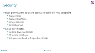 @AlexPshul
Security
 Uses permissions to grant access to each IoT Hub endpoint
 RegistryRead
 RegistryReadWrite
 Servi...