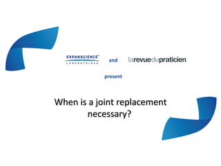 and
present
When is a joint replacementWhen is a joint replacement
necessary?necessary?
 