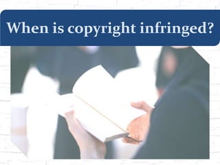 When is copyright infringed?
 