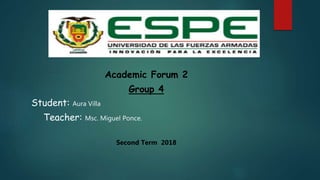 Academic Forum 2
Group 4
Student: Aura Villa
Teacher: Msc. Miguel Ponce.
Second Term 2018
 