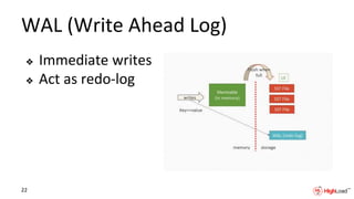 WAL (Write Ahead Log)
❖ Immediate writes
❖ Act as redo-log
22
 