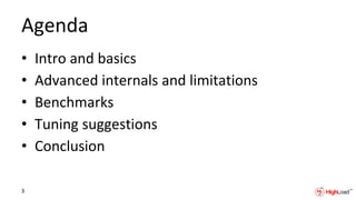 Agenda
• Intro and basics
• Advanced internals and limitations
• Benchmarks
• Tuning suggestions
• Conclusion
3
 