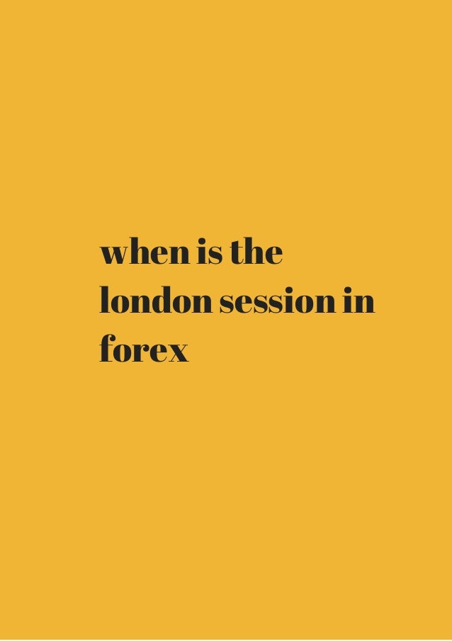 When Is The London Session In Forex Get It Now - 