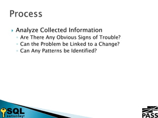 Analyze Collected InformationAre There Any Obvious Signs of Trouble?Can the Problem be Linked to a Change?Can Any Patterns be Identified?Process