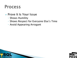 Prove It Is Your IssueShows HumilityShows Respect for Everyone Else’s TimeAvoid Appearing ArrogantProcess