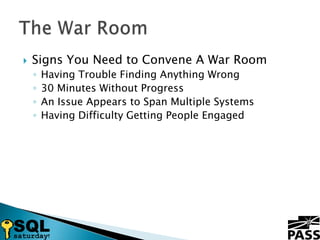 Signs You Need to Convene A War RoomHaving Trouble Finding Anything Wrong30 Minutes Without ProgressAn Issue Appears to Span Multiple SystemsHaving Difficulty Getting People EngagedThe War Room