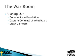 Closing OutCommunicate ResolutionCapture Contents of WhiteboardClean Up RoomThe War Room